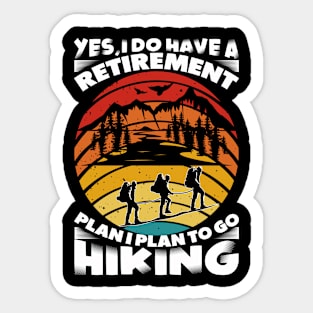 Yes I Do Have a Retirement Plan I Plan To Go Hiking Sticker